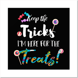 Keep The Tricks I'm Here For The Treats Halloween gift Posters and Art